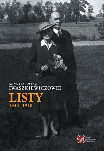 Anna i Jarosław Iwaszkiewiczowie Listy 1944-1950 Anna i Jarosław Iwaszkiewiczowie Listy 1944-1950
