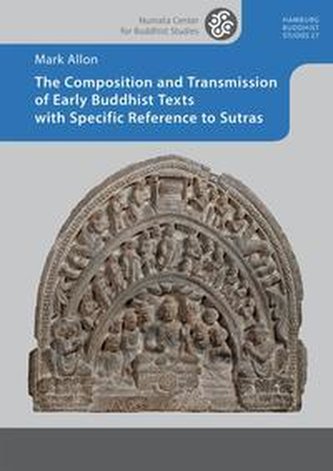 The Composition and Transmission of Early Buddhist Texts with Specific Reference to Sutras