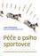 Péče o psího sportovce - Kompletní průvodce zdravím sportovních psů