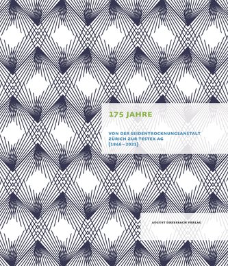 175 Jahre. Von der Seidentrocknungsanstalt Zürich zur Testex AG (1846¿-¿2021)