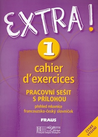 Extra! : cahier d'exercices : [pracovní sešit s přílohou] : [přehled mluvnice] : [francouzsko-český slovníček] - 1. díl (Fabienn