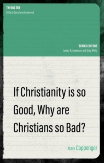 If Christianity is So Good, Why are Christians So Bad?