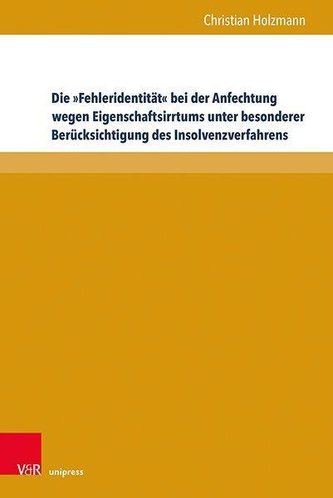 Die »Fehleridentität« bei der Anfechtung wegen Eigenschaftsirrtums unter besonderer Berücksichtigung des Insolvenzverfahrens Die »Fehleridentität« bei der Anfechtung wegen Eigenschaftsirrtums unter besonderer Berücksichtigung des Insolvenzverfahrens