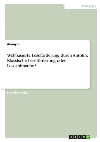Webbasierte Leseförderung durch Antolin. Klassische Leseförderung oder Leseanimation?