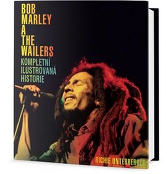 Bob Marley a Wailers : kompletní ilustrovaná historie (Patrick Gilbert, 2018)