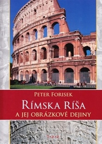 Rímska ríša a jej obrázkové dejiny Rímska ríša a jej obrázkové dejiny