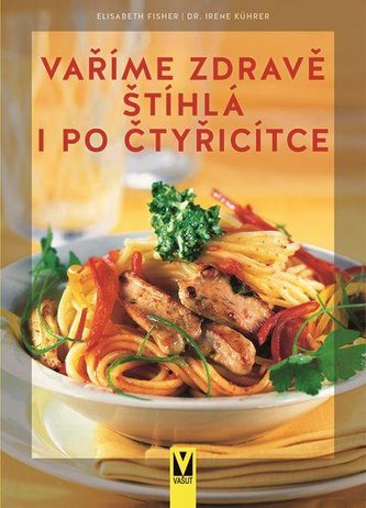 Vaříme zdravě – štíhlá i po čtyřicítce