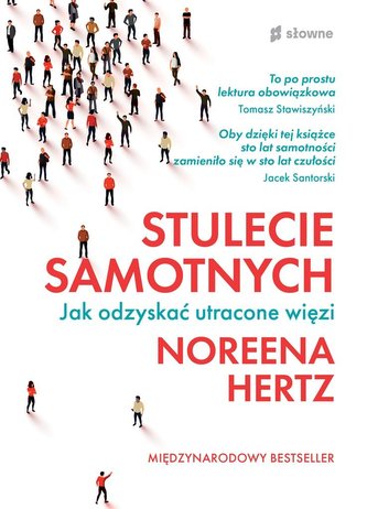 Stulecie samotnych Jak odzyskać utracone więzi Stulecie samotnych Jak odzyskać utracone więzi