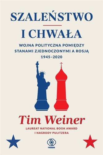 Szaleństwo i chwała Ameryka Rosja i wojna polityczna 1945-2020 Szaleństwo i chwała Ameryka Rosja i wojna polityczna 1945-2020