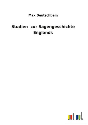Studien  zur Sagengeschichte Englands
