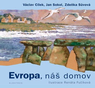 Evropa, náš domov : hledání evropské duše ve skalách, mezi stromy i lidmi (Václav Cílek, 2018)