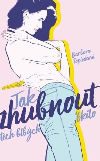 Jak zhubnout těch blbých 6 kilo (Barbora Topinková, 2018)