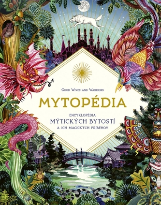 Mytopédia: Encyklopédia mýtických bytostí a ich magických príbehov - Good Wives and Warriors