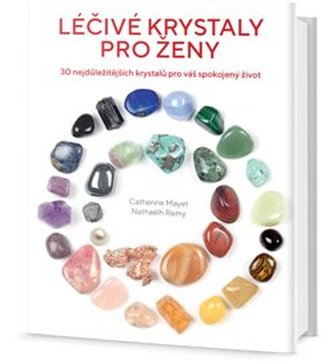 Léčivé krystaly pro ženy - 30 nejdůležitějších krystalů pro váš spokojený život