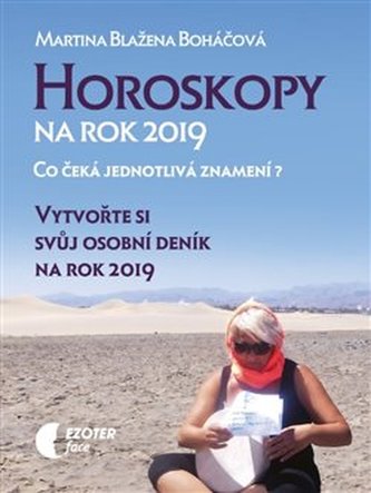 Horoskopy na rok 2019 pro jednotlivá znamení : vytvořte si svůj osobní deník na rok 2019 (Martina Blažena Boháčová, 2018)