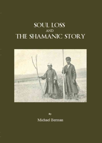 Soul Loss and the Shamanic Story Soul Loss and the Shamanic Story