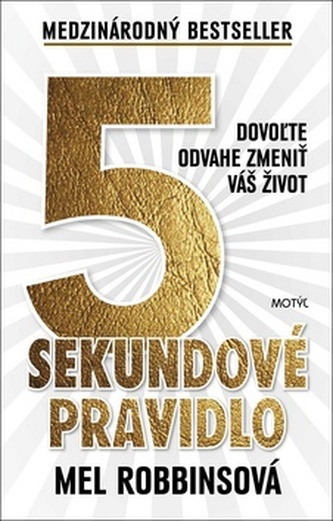 5 sekundové pravidlo : dovoľte odvahe zmeniť váš život (Mel Robbins, 2018)
