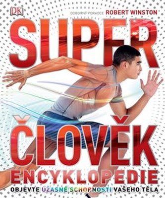 Super člověk : encyklopedie : objevte, co všechno dokáže vaše tělo (Steve Parker, 2018)