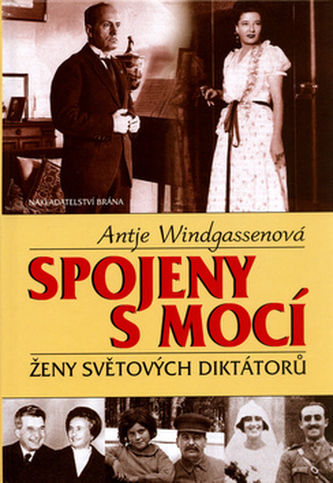 Spojeny s mocí : ženy světových diktátorů (Antje Windgassen, 2006)