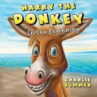 Harry the Donkey - In the Beginning Harry the Donkey - In the Beginning