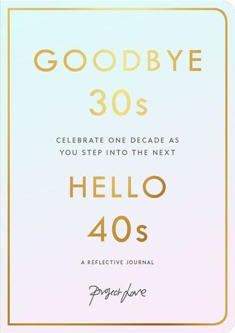 Goodbye 30s, Hello 40s