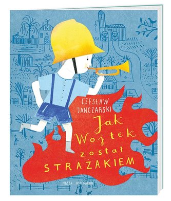 Jak Wojtek został strażakiem Jak Wojtek został strażakiem