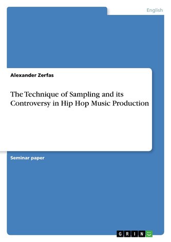 The Technique of Sampling and its Controversy in Hip Hop Music Production