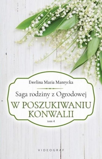 Saga rodziny z Ogrodowej Tom 4 W poszukiwaniu konwalii