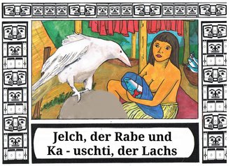 Jelch, der Rabe und Ka - uschti, der Lachs