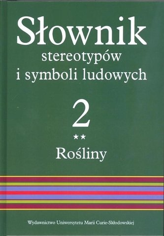 Słownik stereotypów i symboli ludowych Tom 2 Zeszyt 2 Rośliny: warzywa, przyprawy, rośliny przemysłowe Słownik stereotypów i symboli ludowych Tom 2 Zeszyt 2 Rośliny: warzywa, przyprawy, rośliny przemysłowe