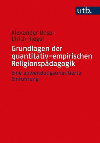 Grundlagen der quantitativ-empirischen Religionspädagogik Grundlagen der quantitativ-empirischen Religionspädagogik