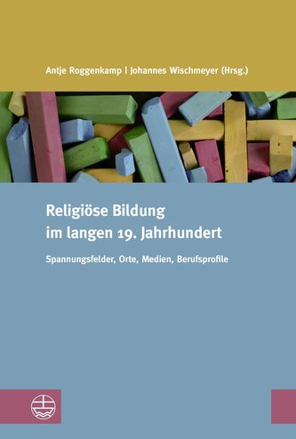 Religiöse Bildung im langen 19. Jahrhundert