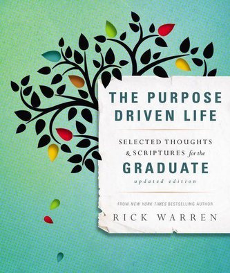 The Purpose Driven Life: Selected Thoughts & Scriptures for the Graduate The Purpose Driven Life: Selected Thoughts & Scriptures for the Graduate