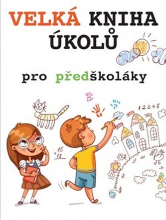 Velká kniha úkolů pro předškoláky : pozor! více než 1000 cvičení pro přípravu do školy (, 2018)
