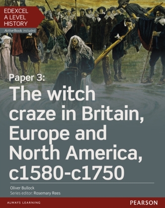 Edexcel A Level History, Paper 3: The witch craze in Britain, Europe and North America c1580-c1750 Student Book + Active Edexcel A Level History, Paper 3: The witch craze in Britain, Europe and North America c1580-c1750 Student Book + Active