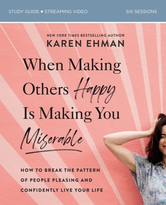 When Making Others Happy Is Making You Miserable Study Guide plus Streaming Video