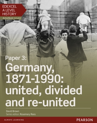 Edexcel A Level History, Paper 3: Germany, 1871-1990: united, divided and re-united Student Book + ActiveBook Edexcel A Level History, Paper 3: Germany, 1871-1990: united, divided and re-united Student Book + ActiveBook