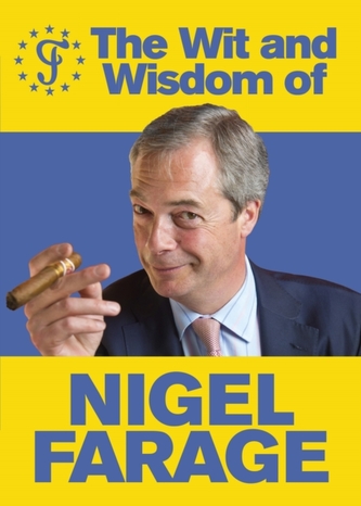 The Wit and Wisdom of Nigel Farage The Wit and Wisdom of Nigel Farage