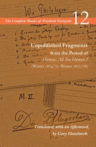 Unpublished Fragments from the Period of Human, All Too Human I (Winter 1874/75-Winter 1877/78)