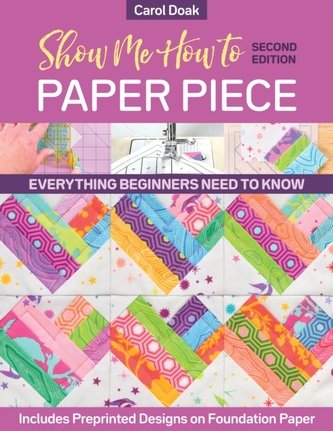 Show Me How to Paper Piece (Second Edition) Show Me How to Paper Piece (Second Edition)