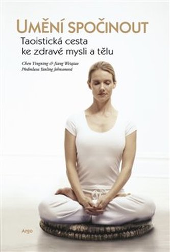 Umění spočinout : taoistická cesta ke zdravé mysli a tělu (Yingning Chen, 2018)