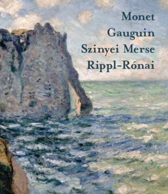 Monet, Gauguin, Szinyei, Merse, Rippi-Ronai