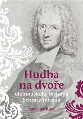 Hudba na dvoře olomouckého biskupa Schrattenbacha Hudba na dvoře olomouckého biskupa Schrattenbacha