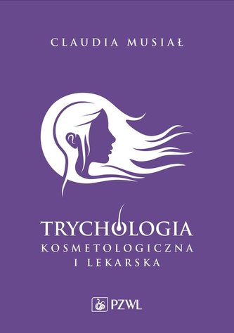 Trychologia kosmetologiczna i lekarska Trychologia kosmetologiczna i lekarska