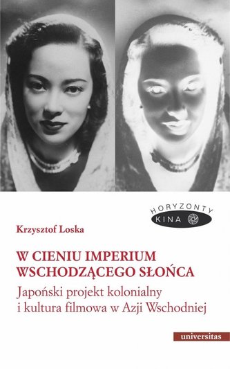 W cieniu Imperium Wschodzącego Słońca. Japoński projekt kolonialny i kultura filmowa w Azji Wschodni