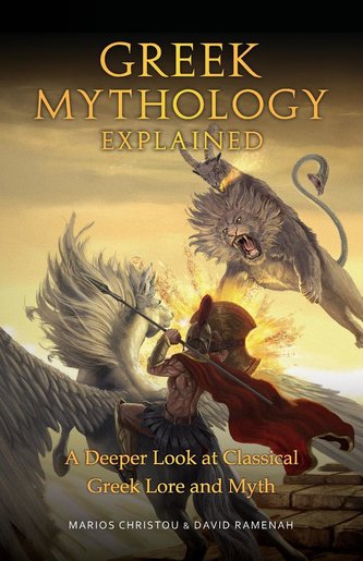 Greek Mythology Explained: A Deeper Look at Classical Greek Lore and Myth (Reimagined Stories about the Ancient Civilization of