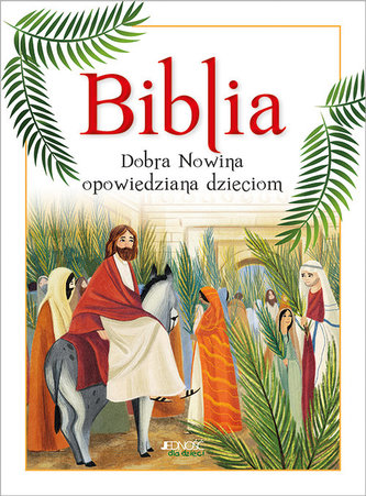 Biblia Dobra Nowina opowiedziana dzieciom Biblia Dobra Nowina opowiedziana dzieciom