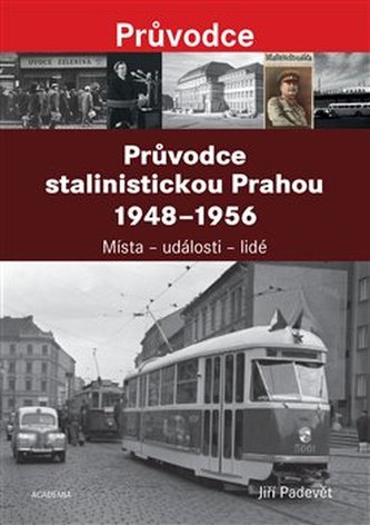 Průvodce stalinistickou Prahou 1948-1956 : místa - události - lidé (Jiří Padevět, 2018)
