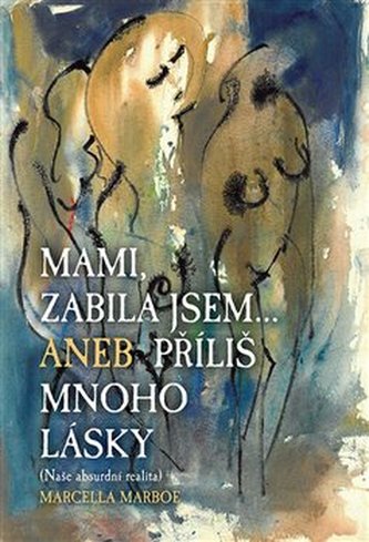 Mami zabila jsem... Aneb příliš mnoho lásky