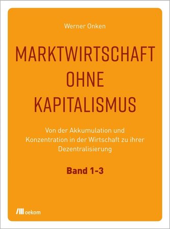 Marktwirtschaft ohne Kapitalismus. 3 Bände